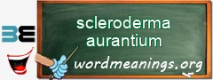 WordMeaning blackboard for scleroderma aurantium